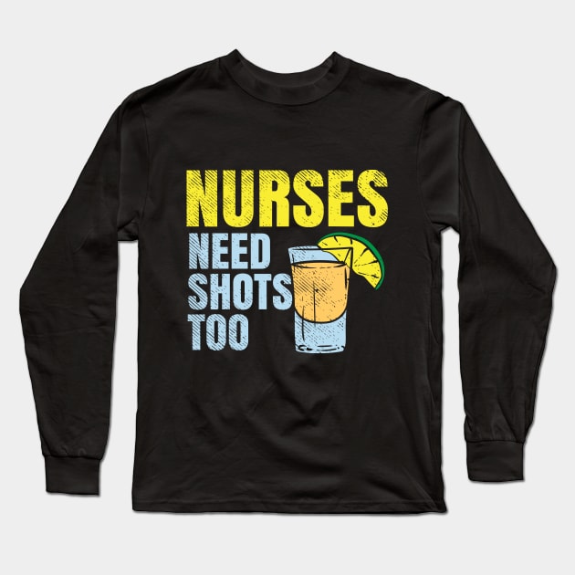 Nurses Need Shots Too Long Sleeve T-Shirt by maxdax